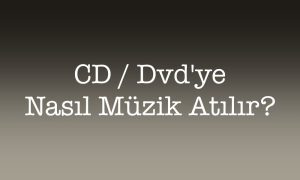 CD'den Dvd'ye müzik atma